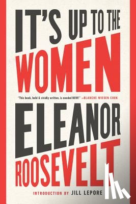Roosevelt, Eleanor, Lepore, Jill - It's Up to the Women