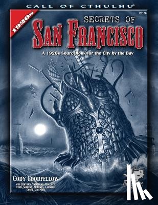 Goodfellow, Cody - Secrets of San Francisco: A 1920s Sourcebook for the City by the Bay