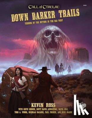 Ross, Kevin - Down Darker Trails: Terrors of the Mythos in the Wild West