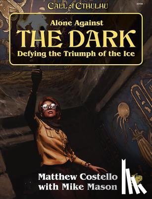 Costello, Matthew - Alone Against the Dark: A Solo Play Call of Cthulhu Mini Campaign.