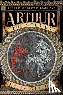 Gidlow, Chris - Arthur: The Soldier
