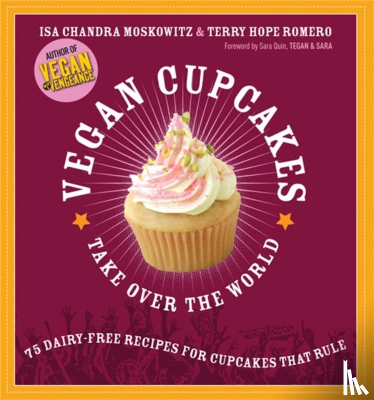 Moskowitz, Isa, Romero, Terry, Quin, Sara, Sara, Tegan - Vegan Cupcakes Take Over the World