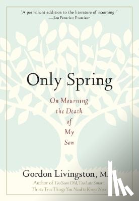Livingston, Gordon - Only Spring: On Mourning the Death of My Son