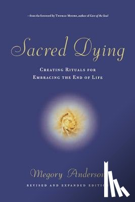 Anderson, Megory - Sacred Dying: Creating Rituals for Embracing the End of Life