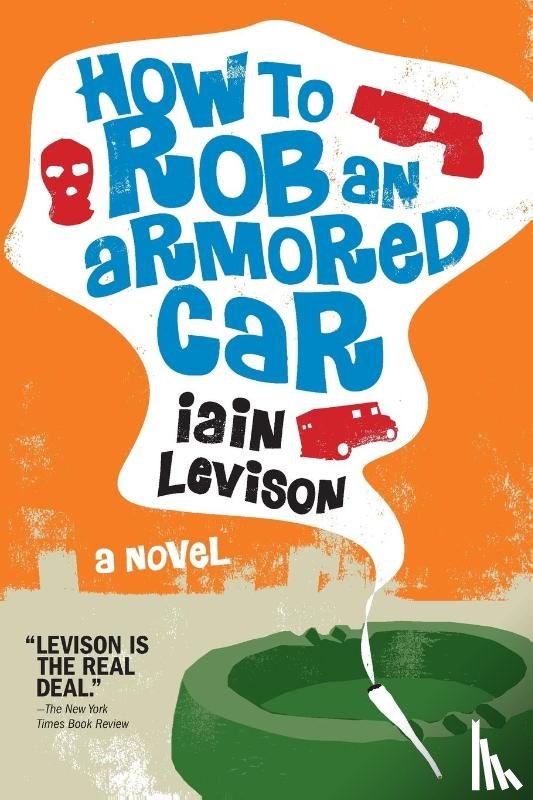 Levison, Iain - How To Rob An Armored Car