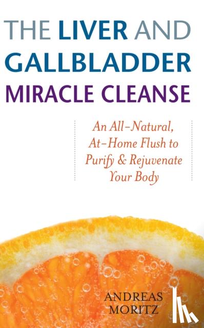 Moritz, Andreas - The Liver And Gallbladder Miracle Cleanse