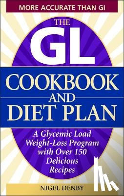 Denby, Nigel - The GL Cookbook and Diet Plan: A Glycemic Load Weight-Loss Program with Over 150 Delicious Recipes