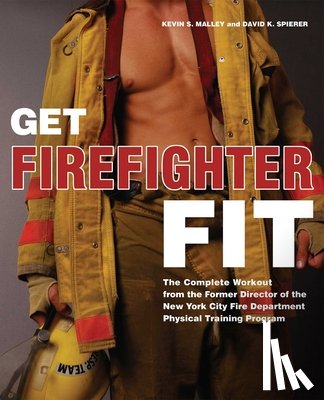 Malley, Kevin S. - Get Firefighter Fit: The Complete Workout from the Former Director of the New York City Fire Department Physical Training