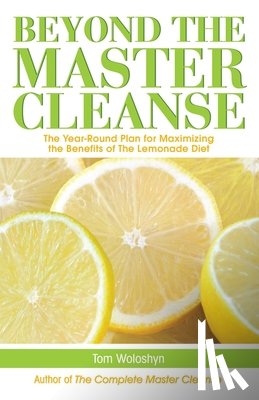 Woloshyn, Tom - Beyond the Master Cleanse