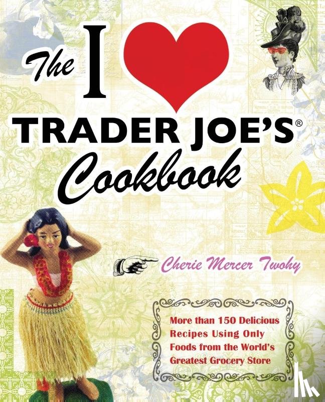 Cherie Mercer Twohy - The I Love Trader Joe's Cookbook