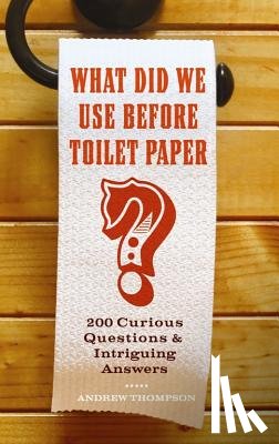 Thompson, Andrew (Professor of Modern History - What Did We Use Before Toilet Paper?