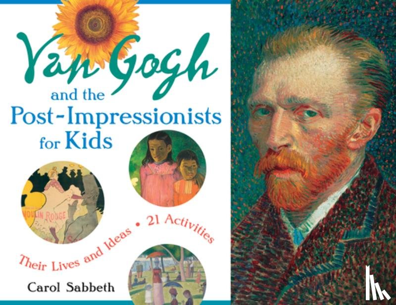 Sabbeth, Carol - Van Gogh and the Post-Impressionists for Kids