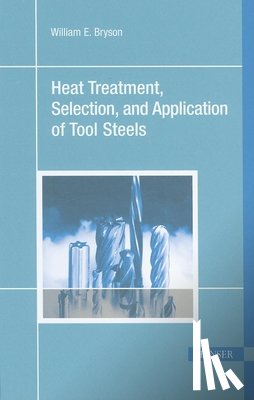 Bryson, William E. - Heat Treatment, Selection, and Application of Tool Steels 2e