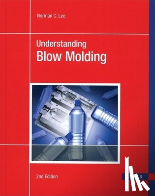 Lee, Norman C. - Understanding Blow Molding 2e