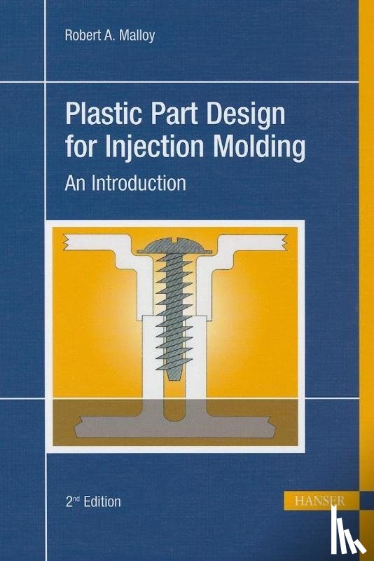 Malloy, Robert A. - Plastic Part Design for Injection Molding 2e: An Introduction