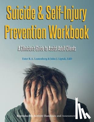 Leutenberg, Ester R a, Liptak, John J - Suicide & Self-Injury Prevention Workbook
