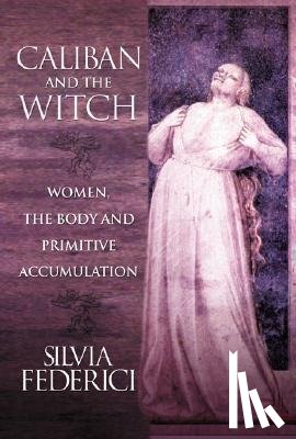 Federici, Silvia - Caliban And The Witch