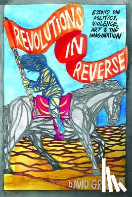Graeber, David - Revolutions in Reverse: Essays on Politics, Violence, Art, and Imagination