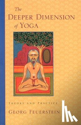 Feuerstein, Georg - The Deeper Dimension of Yoga