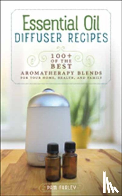 Farley, Pam - Essential Oil Diffuser Recipes