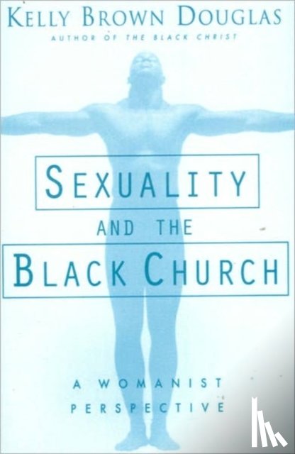 Kelly Brown Douglas, M. V. Kelly, Brown - Sexuality and the Black Church