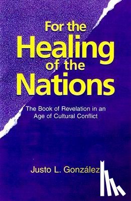 Gonzalez, Justo L. - For the Healing of the Nations