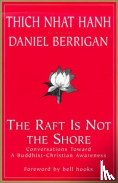 Thich Nhat Hanh, Daniel, S. J. Berrigan - The Raft is Not the Shore