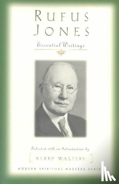 Jones, Rufus M. - Rufus Jones - Essential Writings