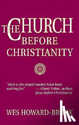Wesley Howard-Brook - The Church before Christianity / Wes Howard-Brook.