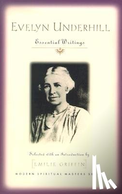 Griffin, Emilie - Evelyn Underhill: Essential Writings