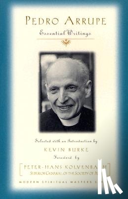 Burke Sj, Kevin - Pedro Arrupe: Essential Writings