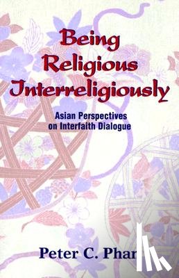 Phan, Peter C. - Being Religious Interreligiously