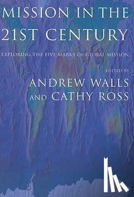 Walls, Andrew - Mission in the Twenty-First Century: Exploring the Five Marks of Global Mission