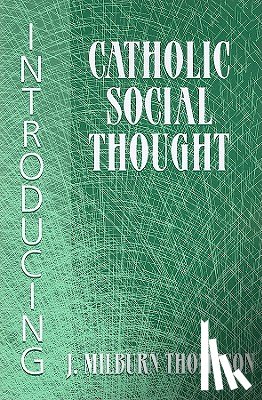 Thompson, J.Milburn - Introducing Catholic Social Thought