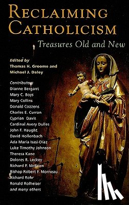 Groome, Thomas H., Daley, Michael J. - Reclaiming Catholicism