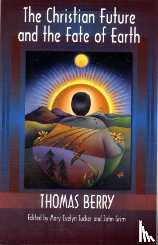 Berry, Thomas - The Christian Future and the Fate of the Earth