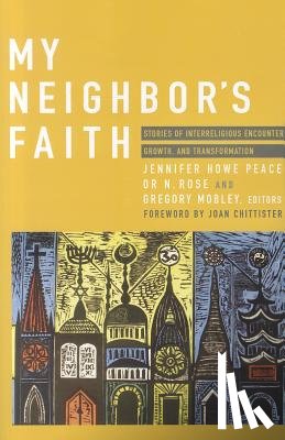 Peace, Jennifer Howe - My Neighbor's Faith: Stories of Interreligious Encounter, Growth, and Transformation