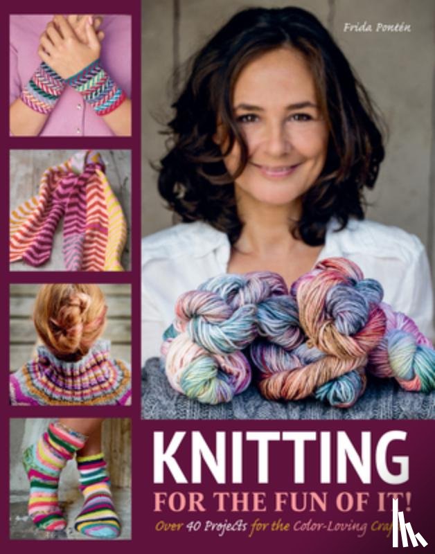 Ponten, Frida - Knitting for the Fun of It: Over 40 Projects for the Color-Loving Crafter