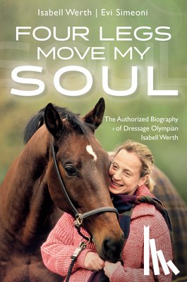 Werth, Isabell (Dressage Olympian) - Four Legs Move My Soul