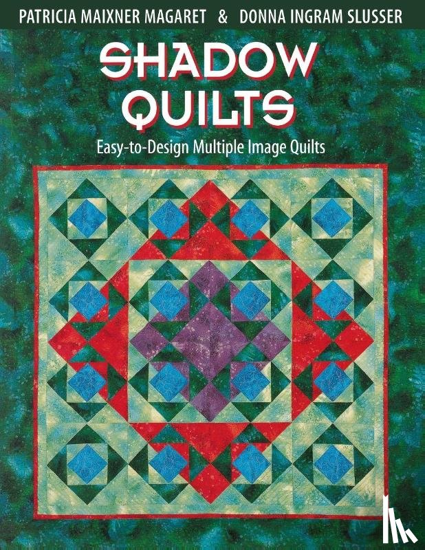 Margaret, Patricia Maixner, Slusser, Donna Ingram, Magaret, Patricia Maixner - Shadow Quilts