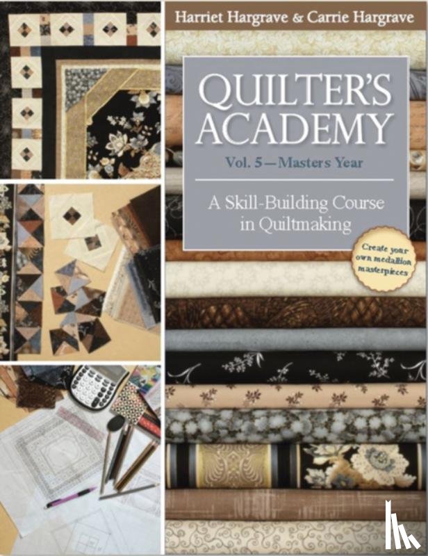 Hargrave, Harriet, Hargrave-Jones, Carrie - Quilter's Academy Vol. 5 - Masters Year