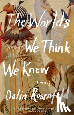 Rosenfeld, Dalia - The Worlds We Think We Know