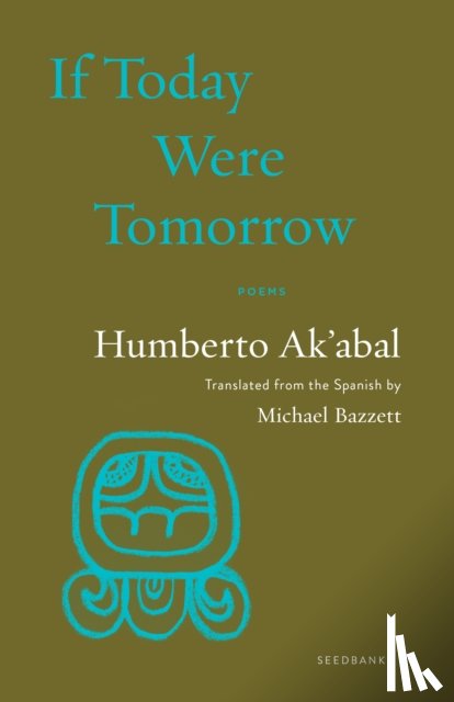 Ak'abal, Humberto - If Today Were Tomorrow