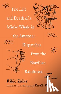 Zuker, Fbio - The Life and Death of a Minke Whale in the Amazon