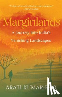 Kumar-Rao, Arati - Marginlands: A Journey Into India's Vanishing Landscapes
