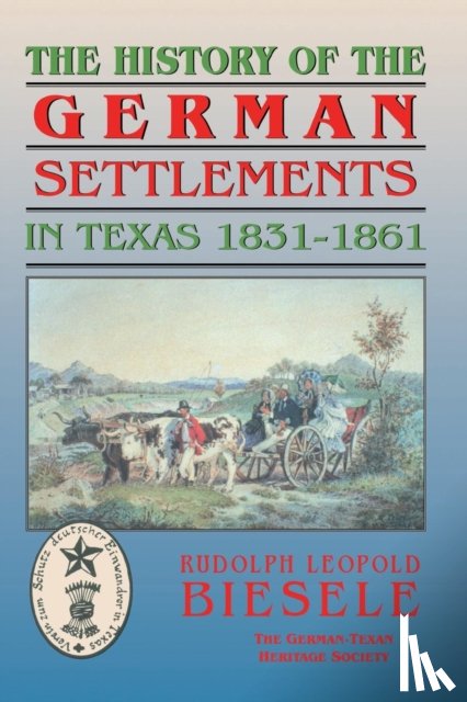 Biesele, Rudolf - History of German Settlements in Texas Prior to the Civil War