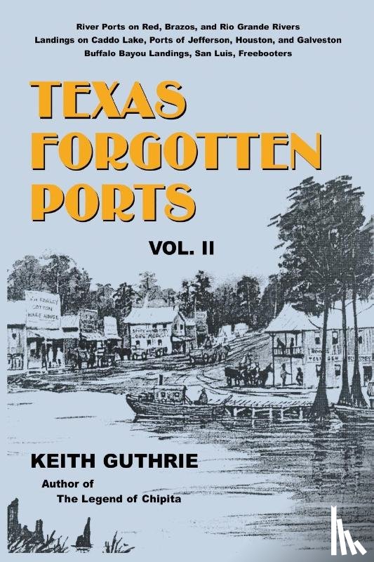 Guthrie, Keith - Texas Forgotten Ports - Volume II