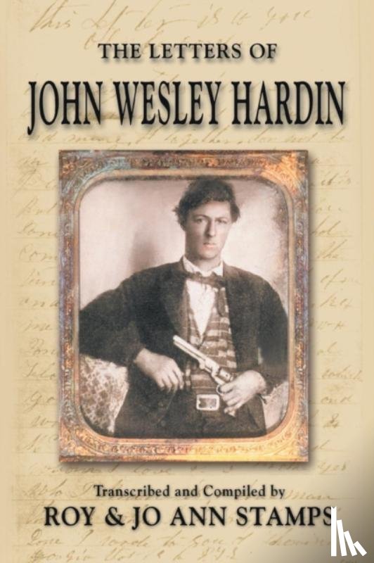 Hardin, John Wesley, Stamps, Roy, Stamps, Jo Ann - The Letters of John Wesley Hardin