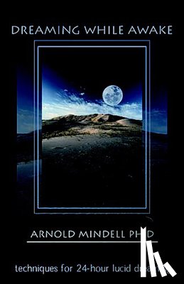 Mindell, Arnold - Dreaming While Awake