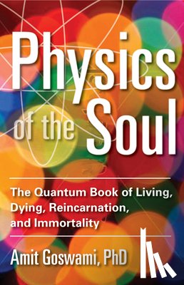 Goswami, Amit - Physics of the Soul